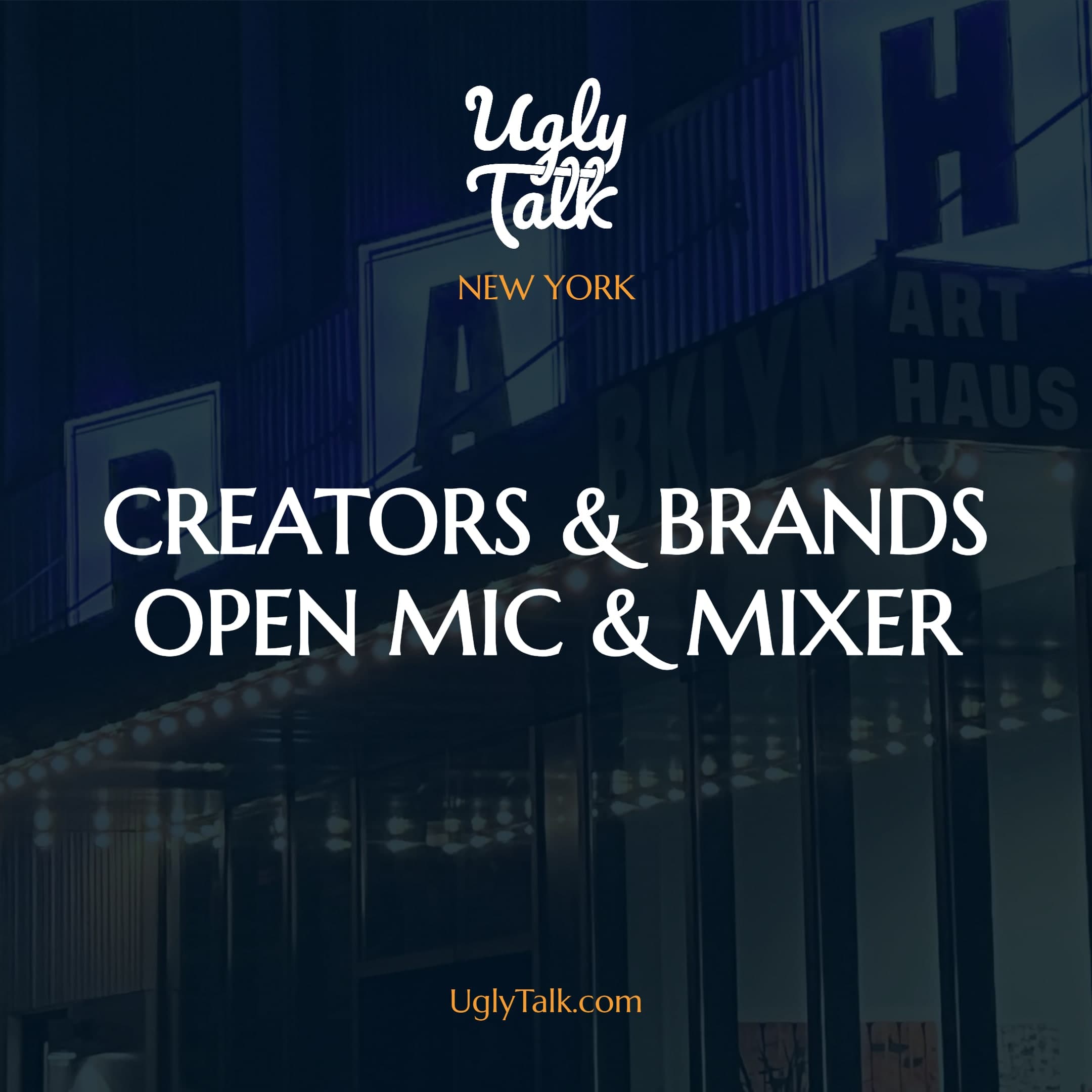 UGLY TALK: CREATORS AND BRANDS OPEN MIC & MIXER
