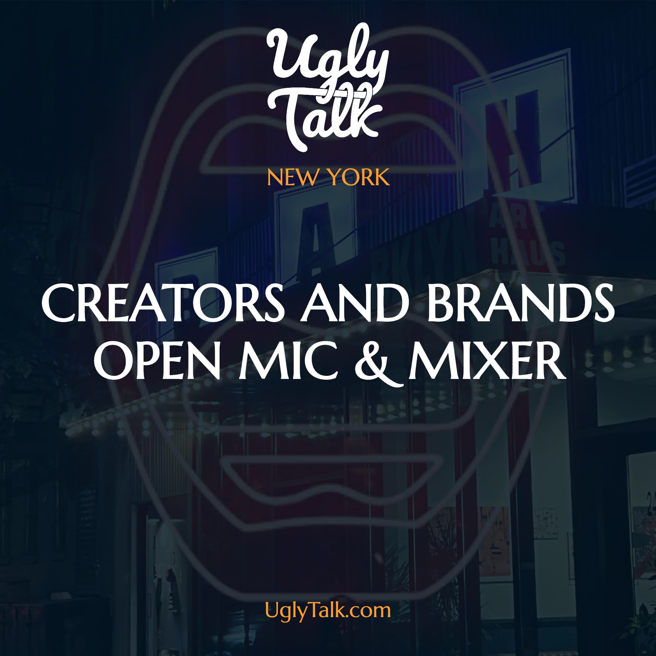 UGLY TALK: CREATORS AND BRANDS OPEN MIC & MIXER